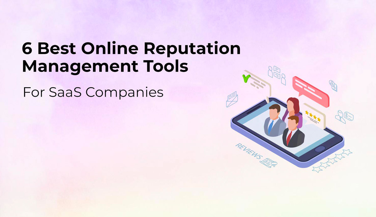 6 Best Online Reputation Management Tools For SaaS Companies [2023]