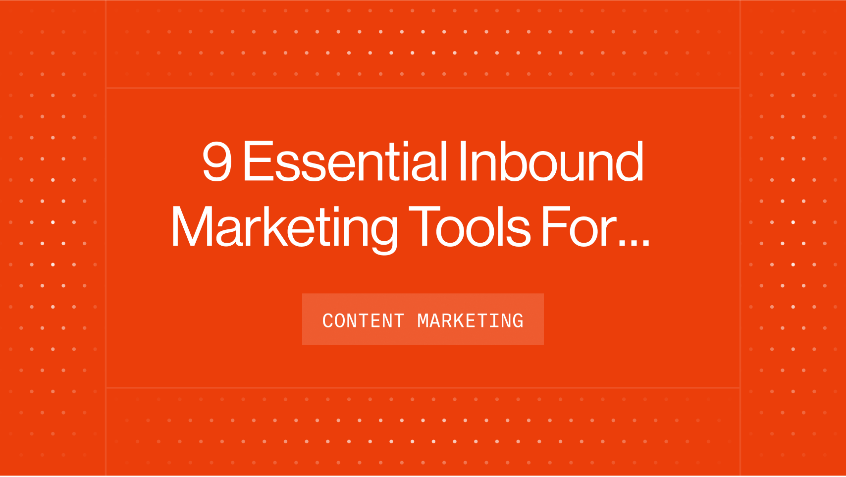 9 Essential Inbound Marketing Tools For Startup Marketers (2023)