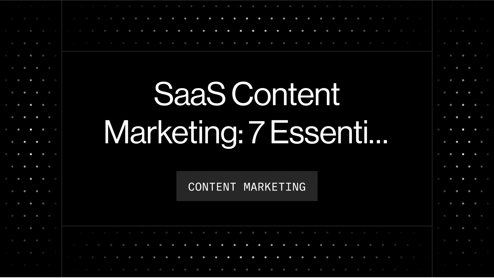 SaaS Content Marketing: 7 Essential Steps [With Examples]