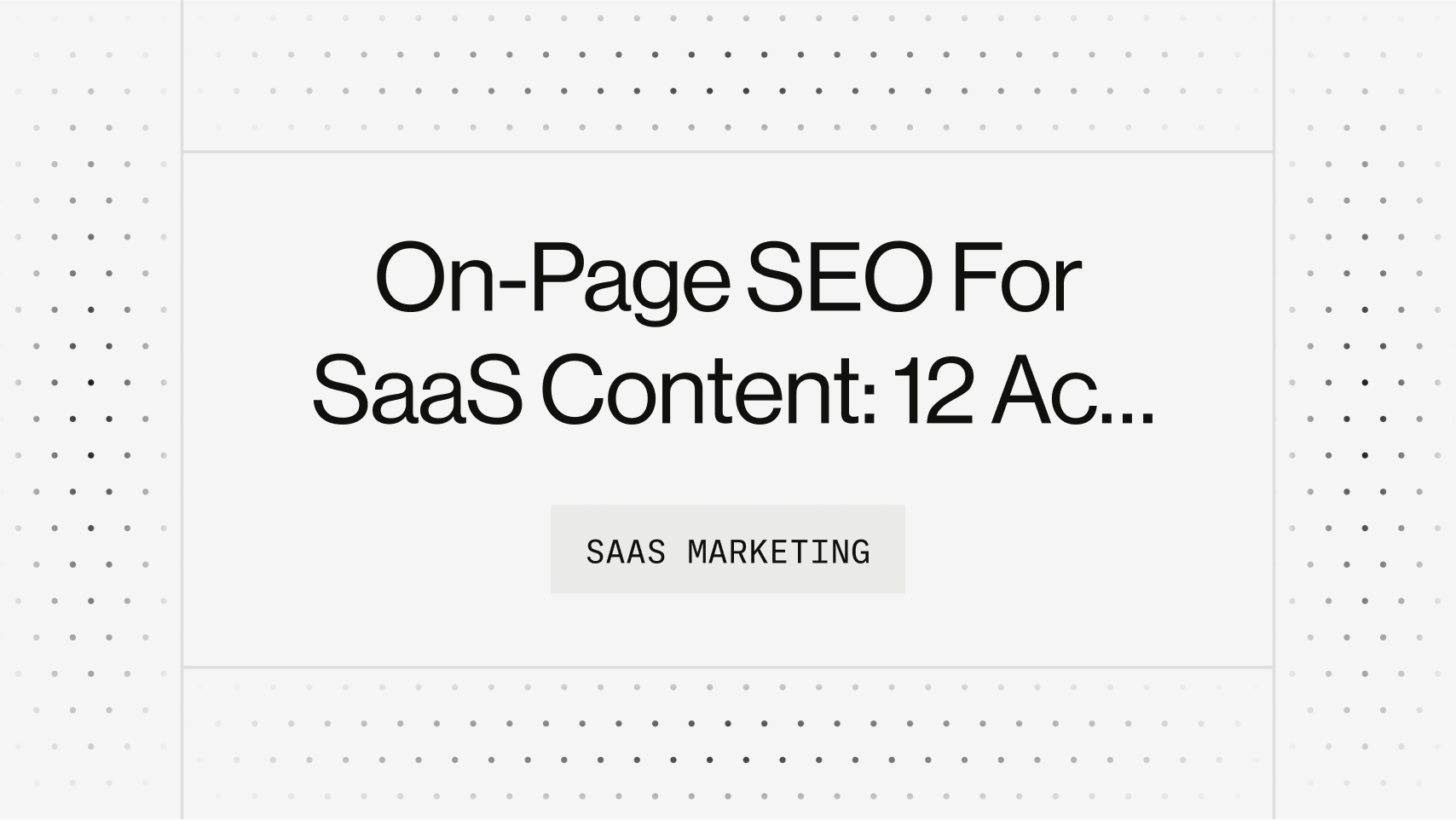 On-Page SEO For SaaS Content: 12 Actionable Steps To Boost Your Search Rankings